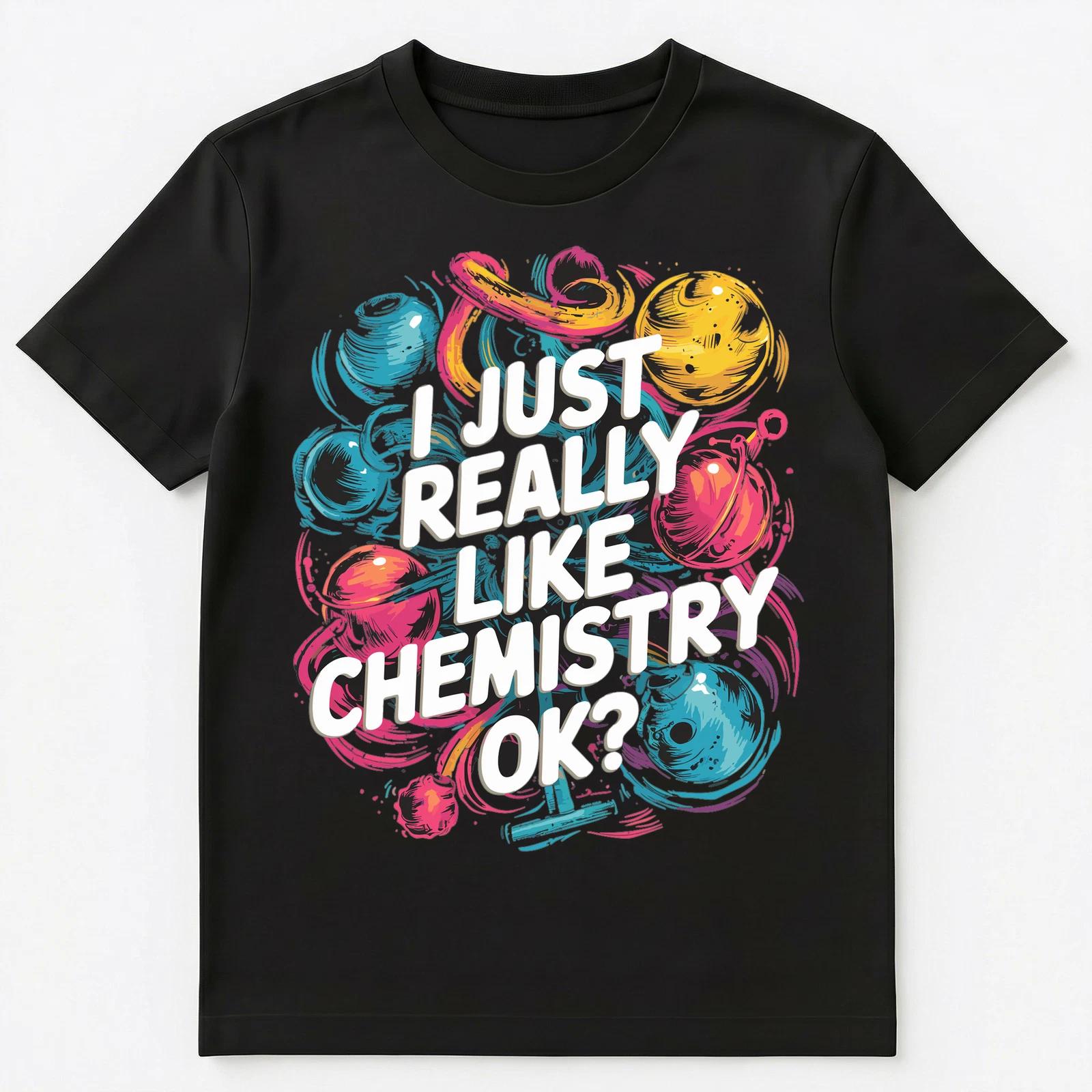 I Just Really Like Chemistry Ok Colorful Unisex T-Shirt S