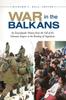 Buch War In the Balkans : An Encyclopedic History from the Fall of the Ottoman Empire To the Breakup of Yugoslavia