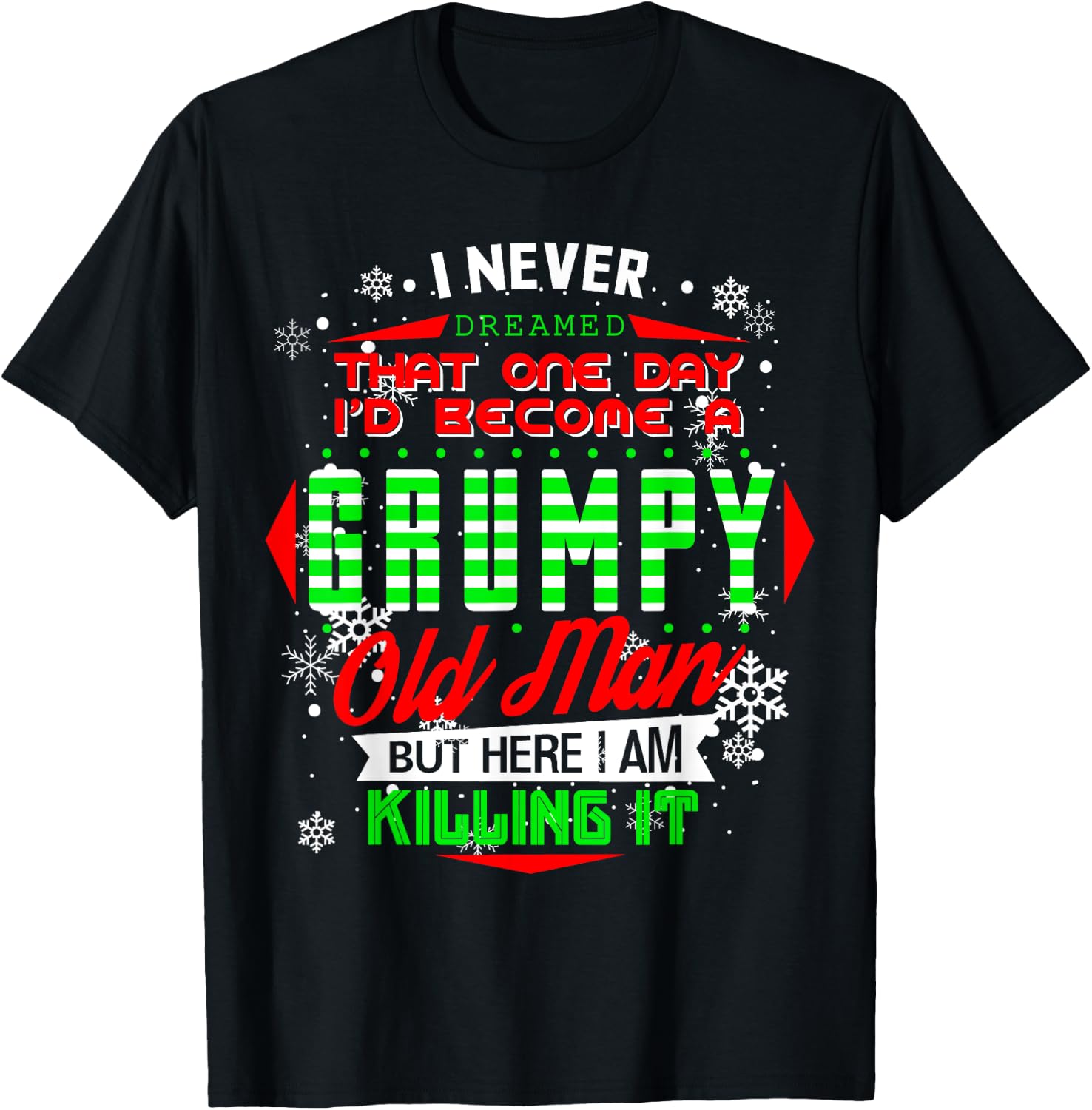 Never Dreamed That I d Become A Grumpy Old Man Funny T-Shirt Unisex T-Shirt XXL