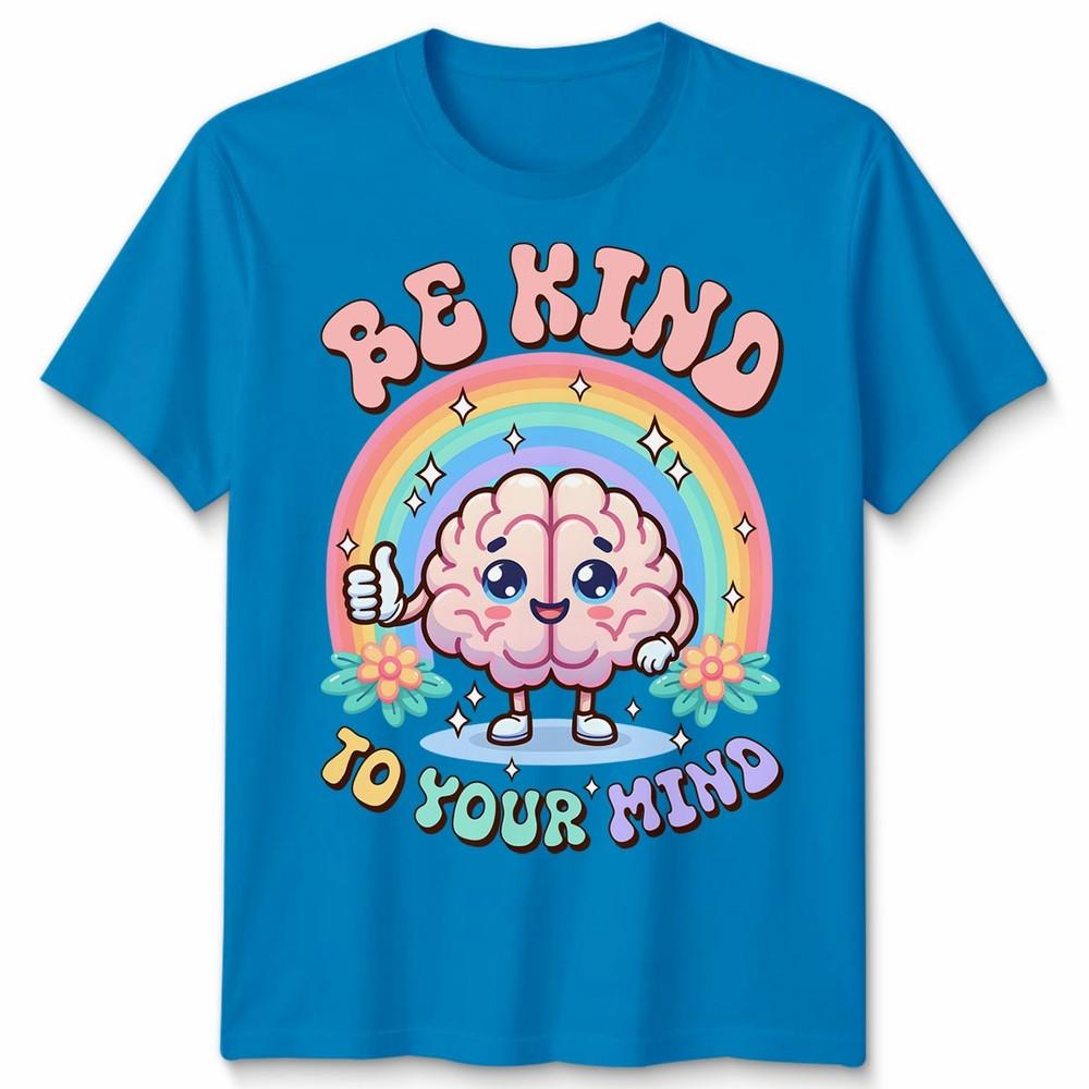 World Unisextal Health Day You Have To Be Kind To Mind Unisex Tshirt