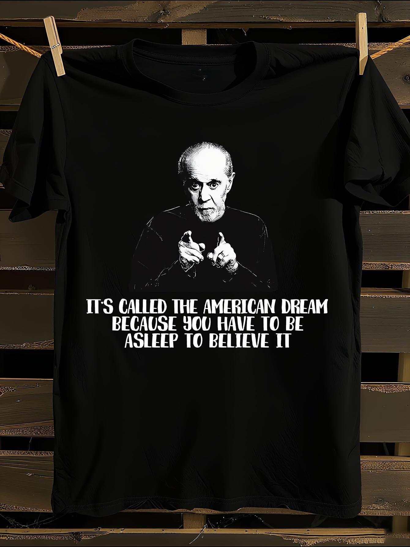 George Carlin It S Called The American Dream Because You... XXXXL