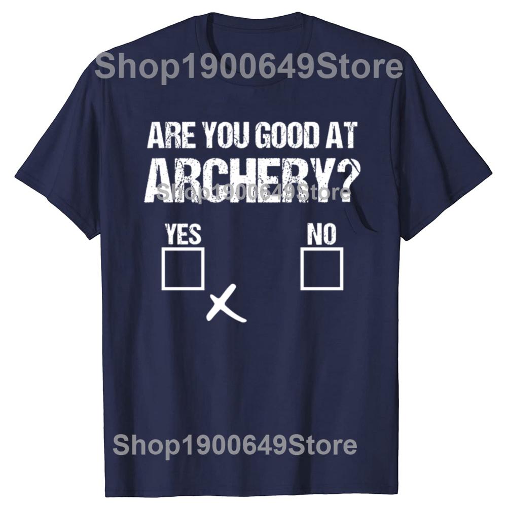 Archer Sarcasm Are You Good At Archery Funny Bow Hunting Tshirts Men Casual Tshirt 100 Cotton Loose Oversized T Shirt Summer