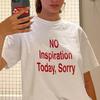 No Inspiration Today Sorry Funny Women T Shirt Graphic Printed Tee Shirts Vintage S Fashion Women Tshirt Clothing