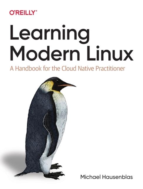 The Learning Modern Linux : A Handbook for the Cloud Native Practitioner Book