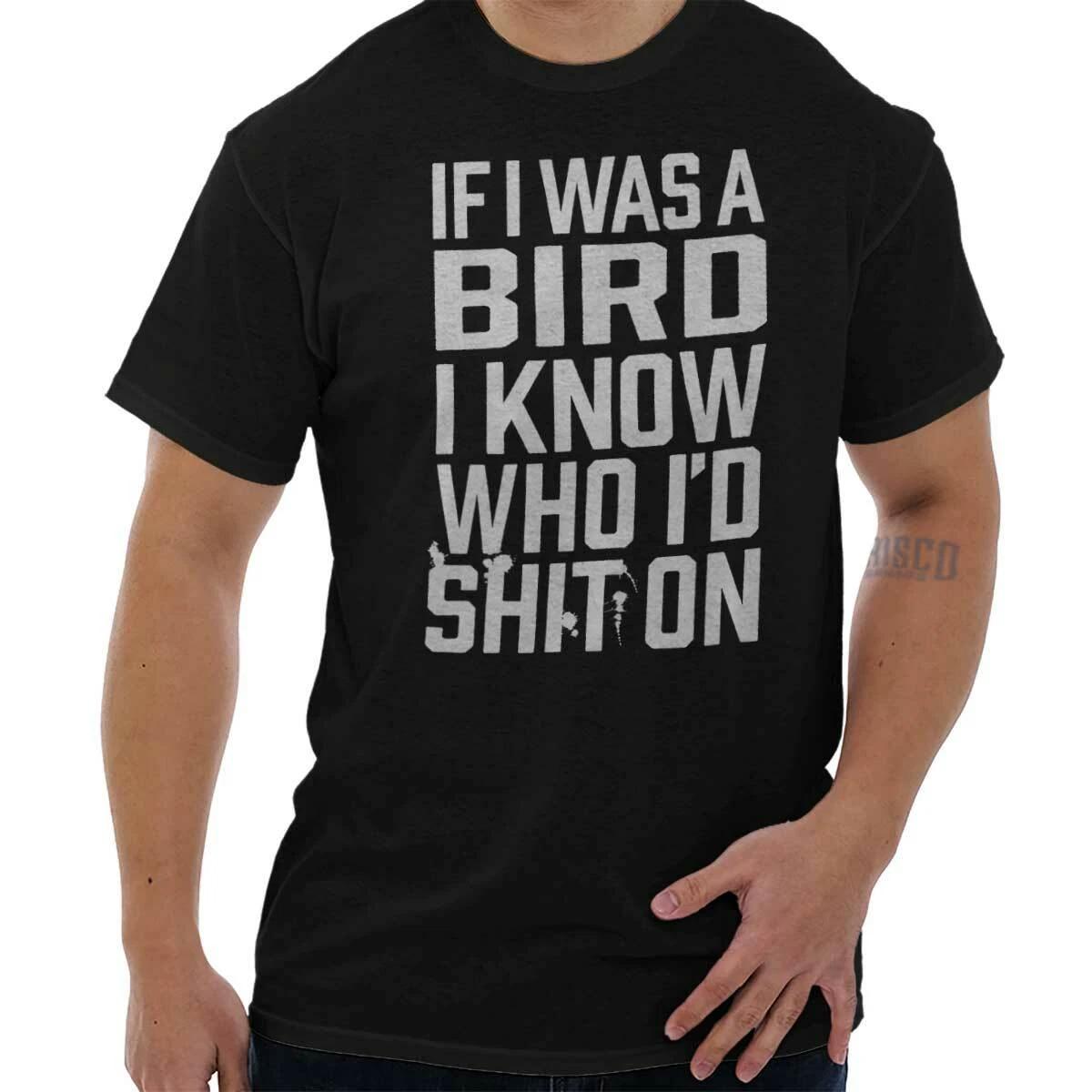 If I Was Bird Funny Offensive Sarcastic Rude Mens Casual Crewneck T Shirts Tees XL