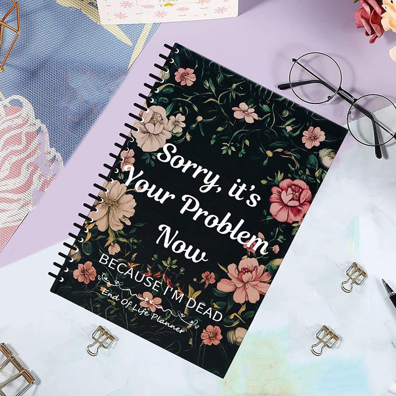 Sorry, It'S Your Problem Now Because I'M Dead - End Of Life Planner & Organizer Binder - Life Book Document Organizer