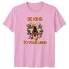 Be Kind To Your Mind TShirt Self Care Unisextal Wellness