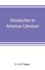 The Introduction To American Literature : Including Illustrative Selections, with Notes Book
