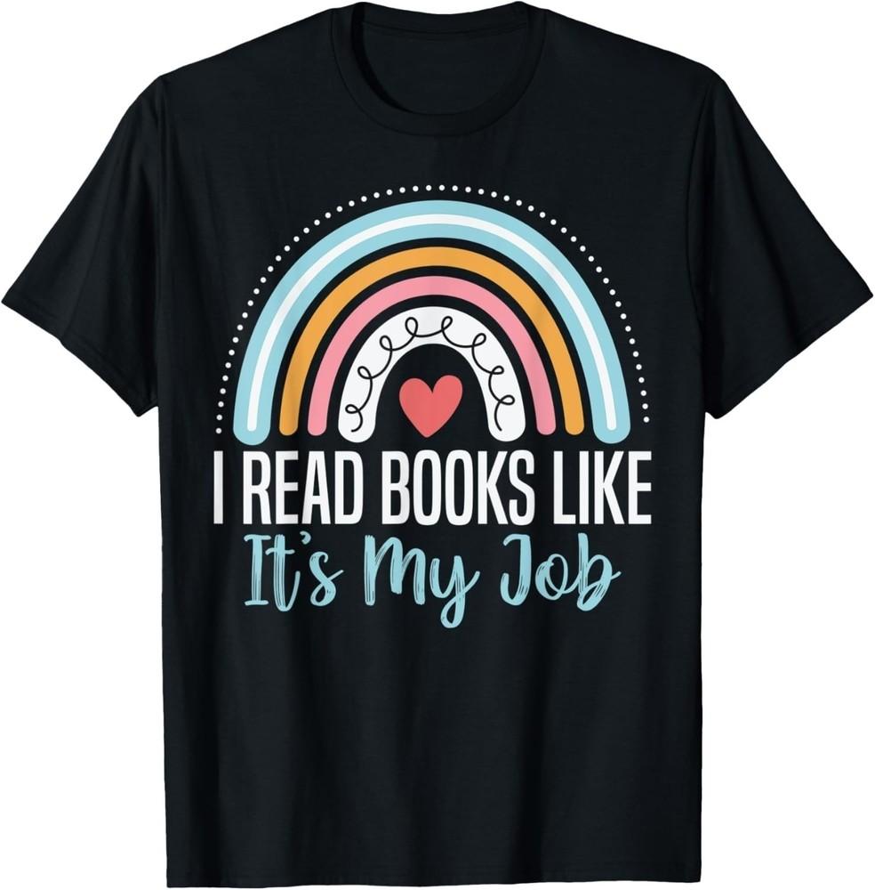 Book Lover Graphic ; I Read Books Like It’s My Job; Librarian Reading Tee Unisex T-Shirt S
