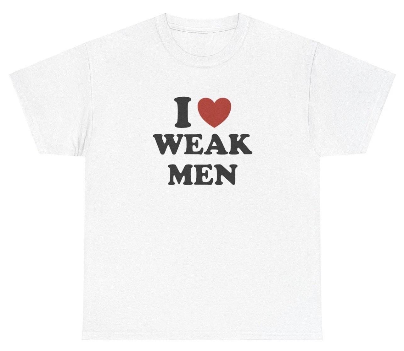 

I Love / Heart Weak Men T Shirt Funny Y2K Ironic Silly Weird Unhinged Gift Tee L