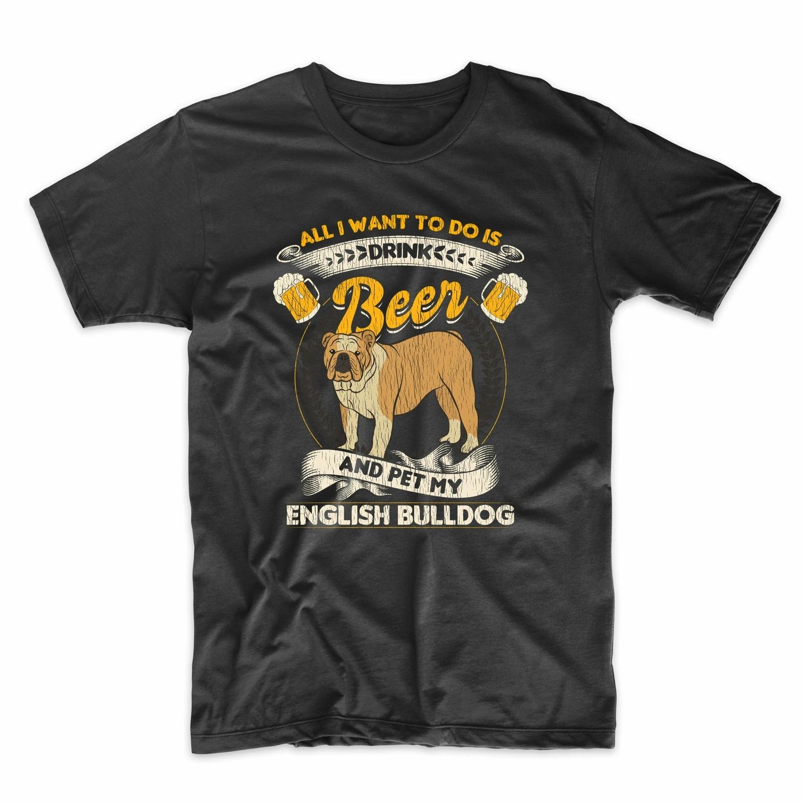 All I Want To Do Is Drink Beer And Pet My English Bulldog Funny T-Shirt L