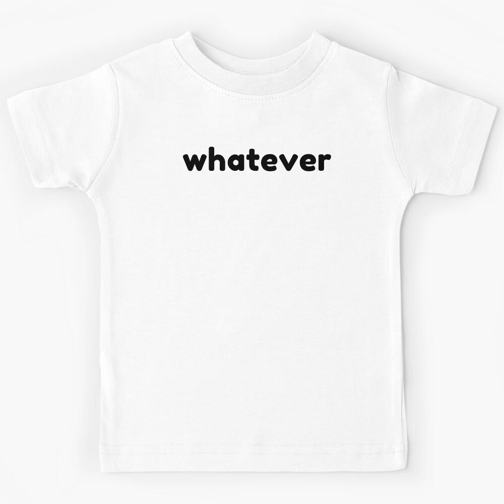 Whatever. Funny Sarcastic NSFW Rude Inappropriate Saying Kids T-Shirt 130