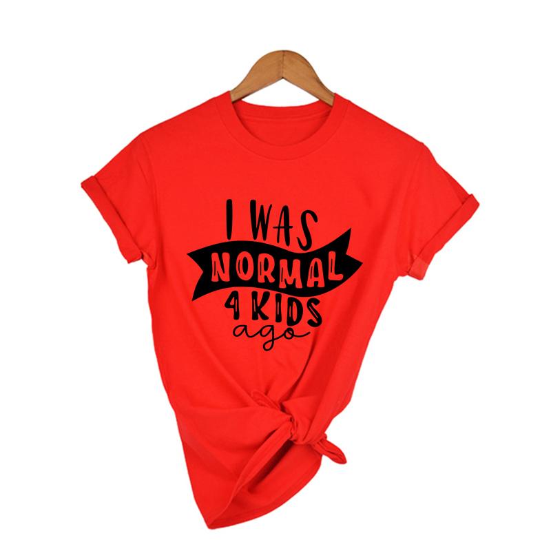 I Was Normal 4 Kids Ago Funny Mom T Shirt Fashion Casual Cute Mom T Shirts