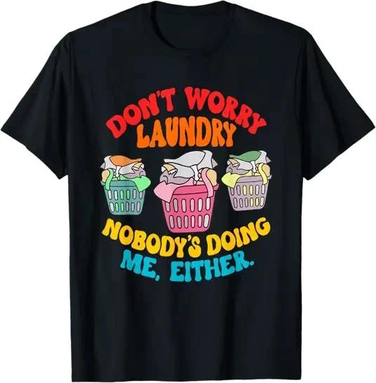 Don t Worry Laundry, Nobody s Doing Me Either Funny T-Shirt S-3XL XS