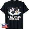 If You Love Me Let Me Sleep Penguin Unisex T-Shirt