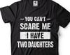 You Can't Scare Me I Have Two Daughters T-Shirt - Gift for Parents