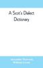 Buch A Scot's Dialect Dictionary, Comprising the Words In Use from the Latter Part of the Seventeenth Century To the Present Day