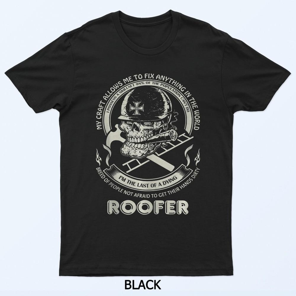 

Roofer My Craft Allows Me To Fix Anything In The World T-Shirt XL