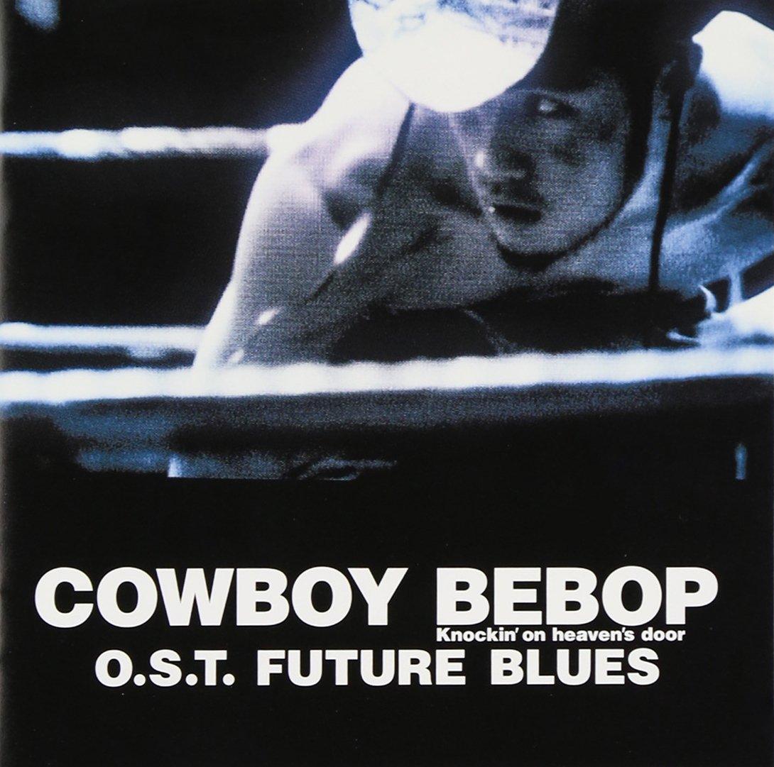 

COWBOY BEBOP Knockin’on heaven’s O.S.T FUTURE BLUES