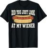 Did You Just Look At My Wiener Funny Hotdog Food Humor T-Shirt