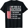 My Dog Is A Democrat Free Housing Health Care Food Humor T-Shirt