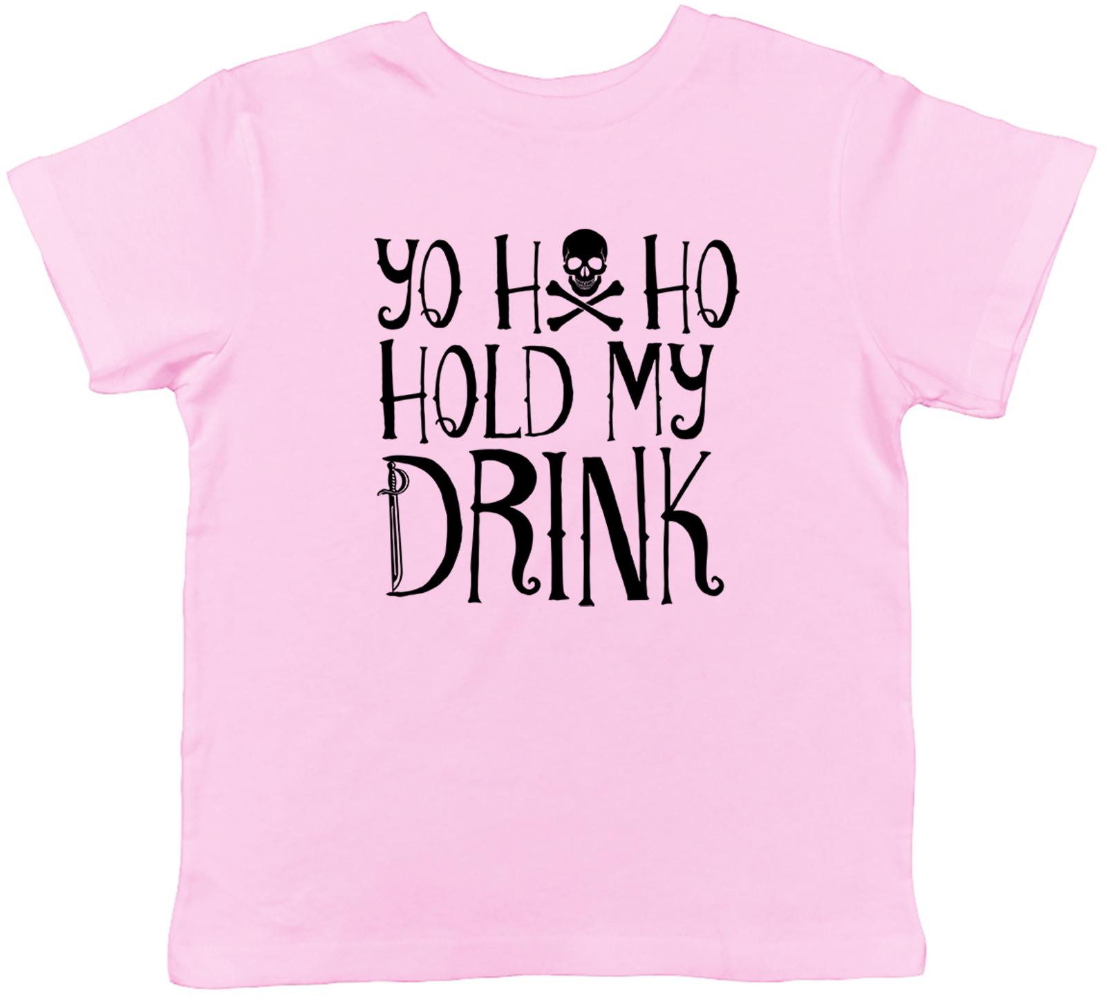 Yo Ho Ho Hold My Drink Childrens Kids T-Shirt Boys Girls 120