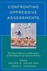 The Confronting Oppressive Assessments : How Parents, Educators, and Policymakers Are Rethinking Current Educational Reforms Book