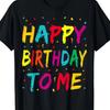 Happy Birthday To Me Graphic Tshirt Unisex Cotton Party Tee For Birthday Celebration
