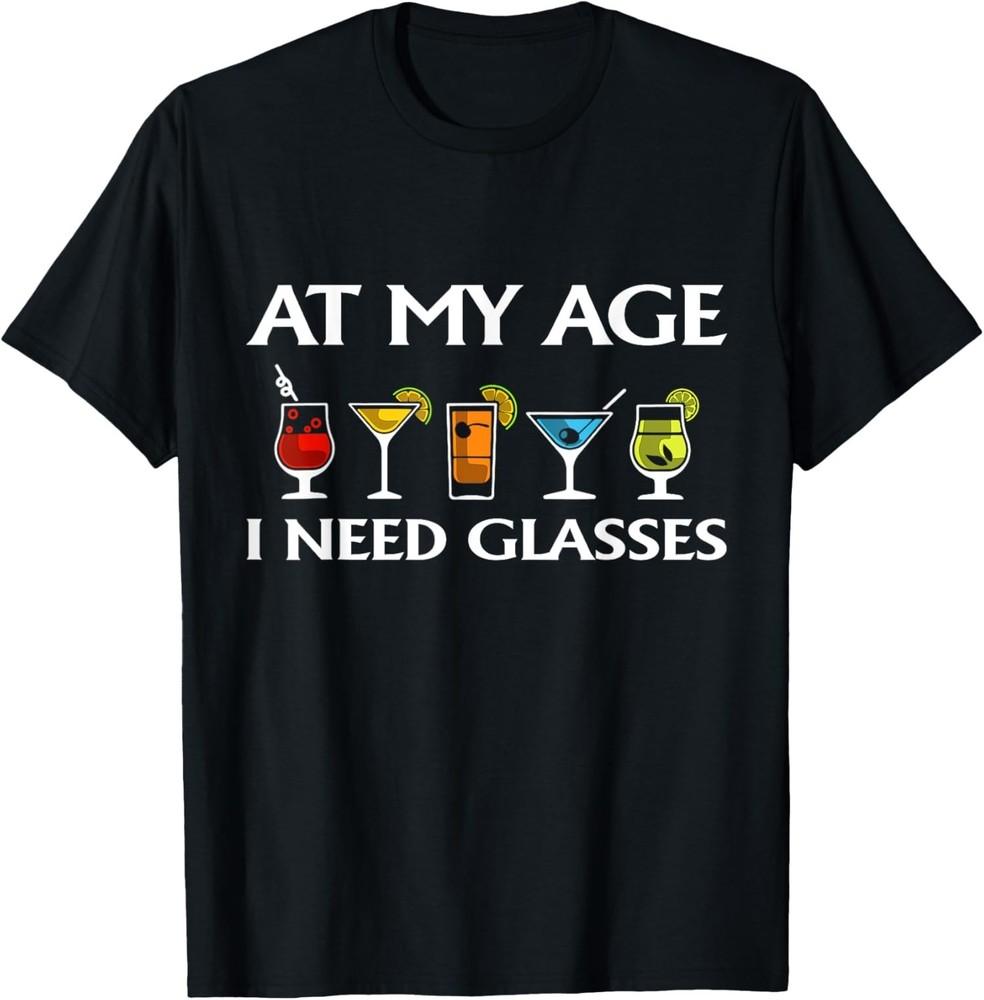 Funny At My Age I Need Glasses Cool Cocktail Glass Unisex T-Shirt Unisex T-Shirt L