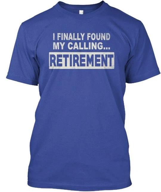 

I Finally Found My Calling - Retirement T shirt Made in USA S-5XL M