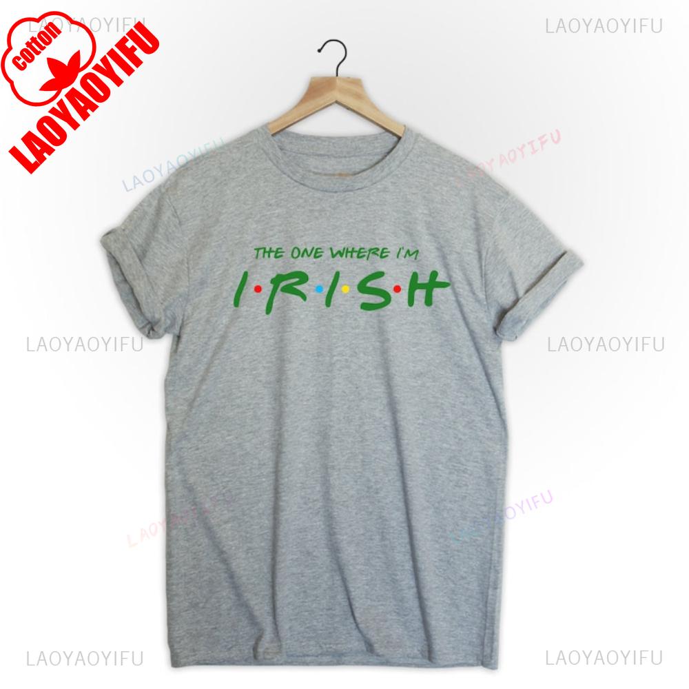 317 St Patricks Day Shirt The One Where Im Irish Graphic T Shirts Unisex Unisex Festive Carnival Green High Quality Cotton TShirt