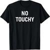 No Touchy, Funny, Joke, Sarcastic, Family T-Shirt