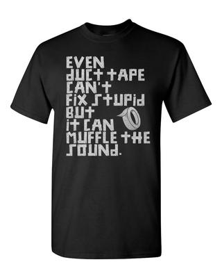 Even Duct Tape Can't Fix Stupid But It Can Muffle the Sound Men's Tee Shirt 641