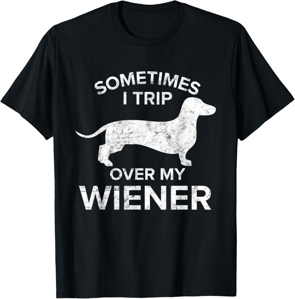 Sometimes I Trip Over My Wiener Dog Shirt Dachshund Gift Unisex T-Shirt S