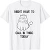 Might Have To Call In Thicc Today Cat T-Shirt