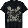 Mens I Still Play With Blocks Retro Car Guy Men Funny Mechanic T-Shirt