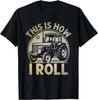 This Is How I Roll Funny Tractor Farmer Gift Tee Gift Unisex T-Shirt