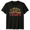 If Health Is Lost Everything T-Shirt Motivational Quotes Health Birthday Gift