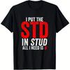 Unisexs Funny I Put The Std In Stud Inappropriate Joke Tshirt Cotton Soft Relaxed Fit Black Tee Bold Red White Print For Humor