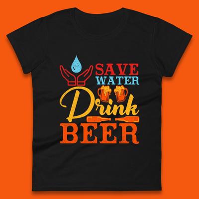 Save Water Drink Beer Day Drinking Beer Lover Beer Quote Funny Alcoholism Womens Tee T Shirt Mens Tops Unisex Top