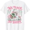 We Teach At Dawn Funny Teacher Frog Back To School T-Shirt