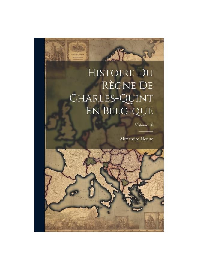 Buch Histoire Du Regne De Charles-Quint En Belgique; Volume 10