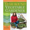 The YearRound Vegetable Gardener: How To Grow Your Own Food 365 Days a Year, No Matter Where You Live