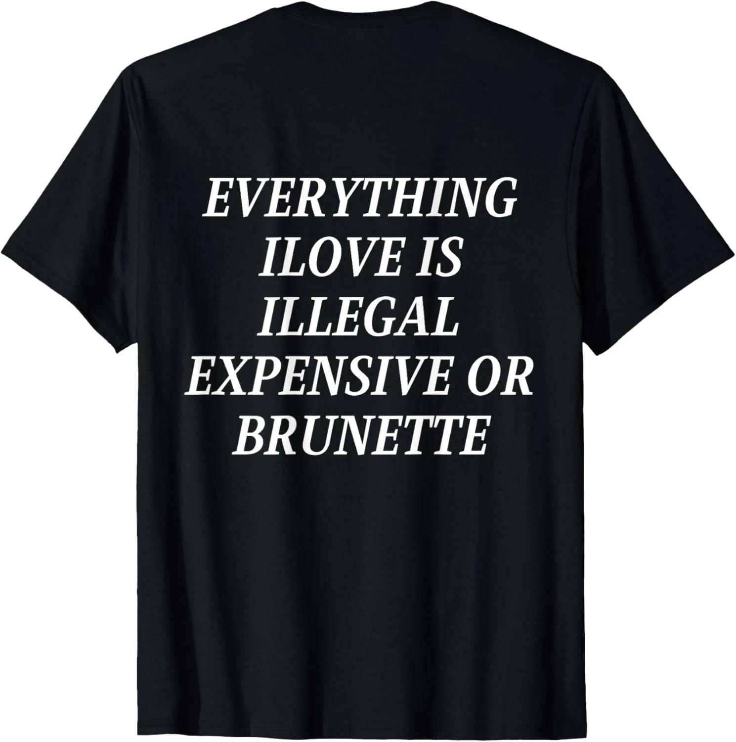 Everything i love is illegal expensive or Brunette (On Back) T-Shirt XL