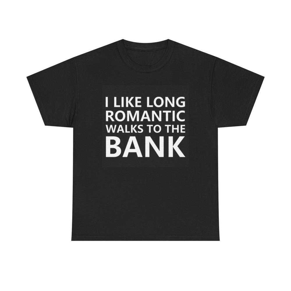 

Romantic Walks To The Bank Graphic T Shirt Funny Joke Unisex Heavy Cotton Tee 4XL