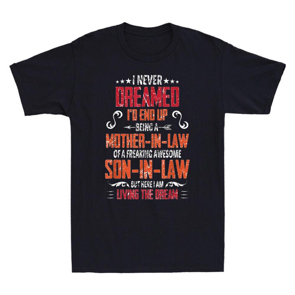 I Never Dreamed I d End Up Shirt Being A Mother In Law-Son in Law Funny T-Shirt M