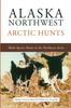 Buch Alaska Northwest Arctic Hunts : Multi-Species Hunts In the Northwest Arctic