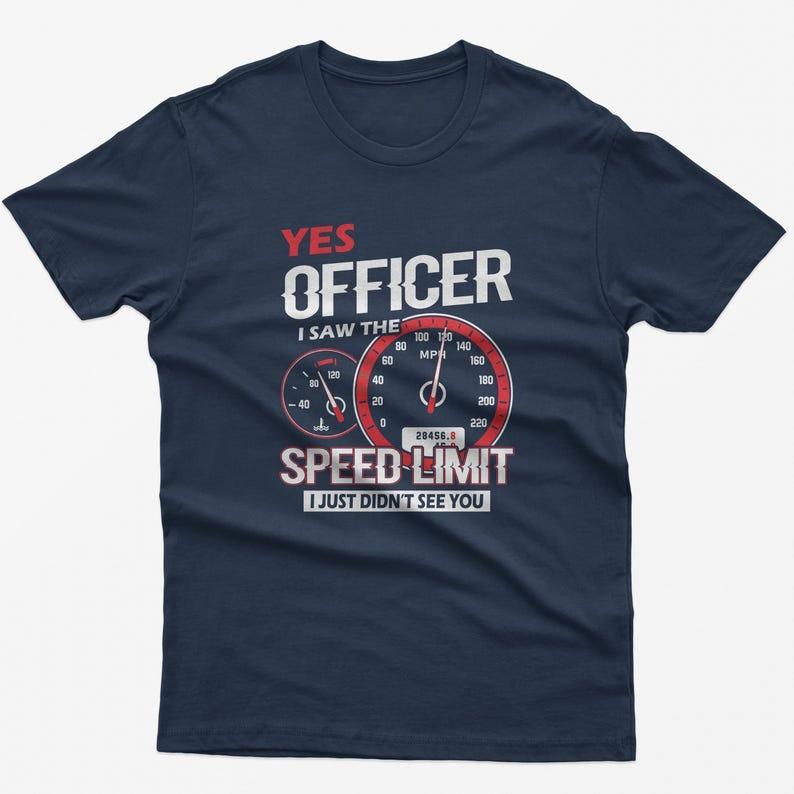 Funny Car Enthusiast Tshirt Yes Officer Speed Limit Casual Street Fashion High Quality Fashion Printed Cotton Round Neck