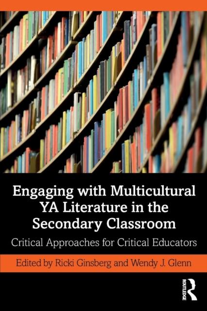 Kniha Engaging with Multicultural YA Literature In the Secondary Classroom : Critical Approaches for Critical Educators