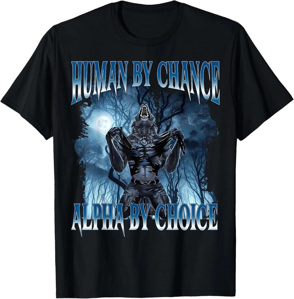 Human by Chance Alpha by Choice Funny Cringe Alpha Wolf Meme unisex T-Shirt